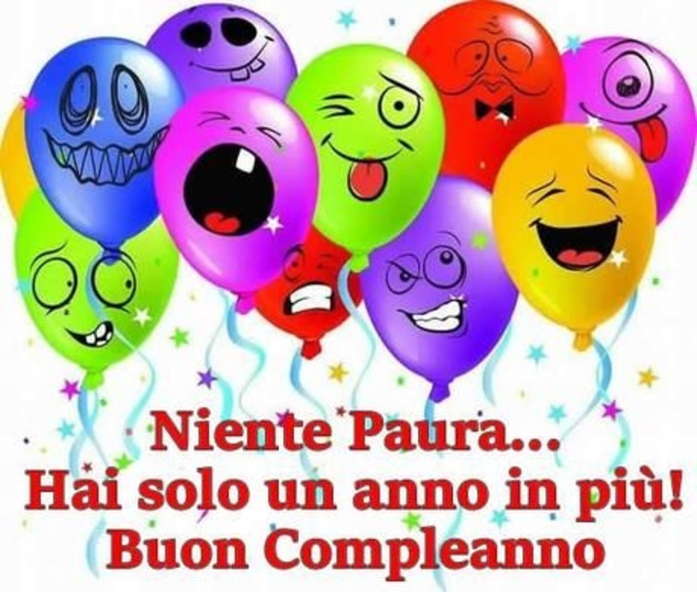 Niente paura... Hai solo un anno in più !!! Buon Compleanno