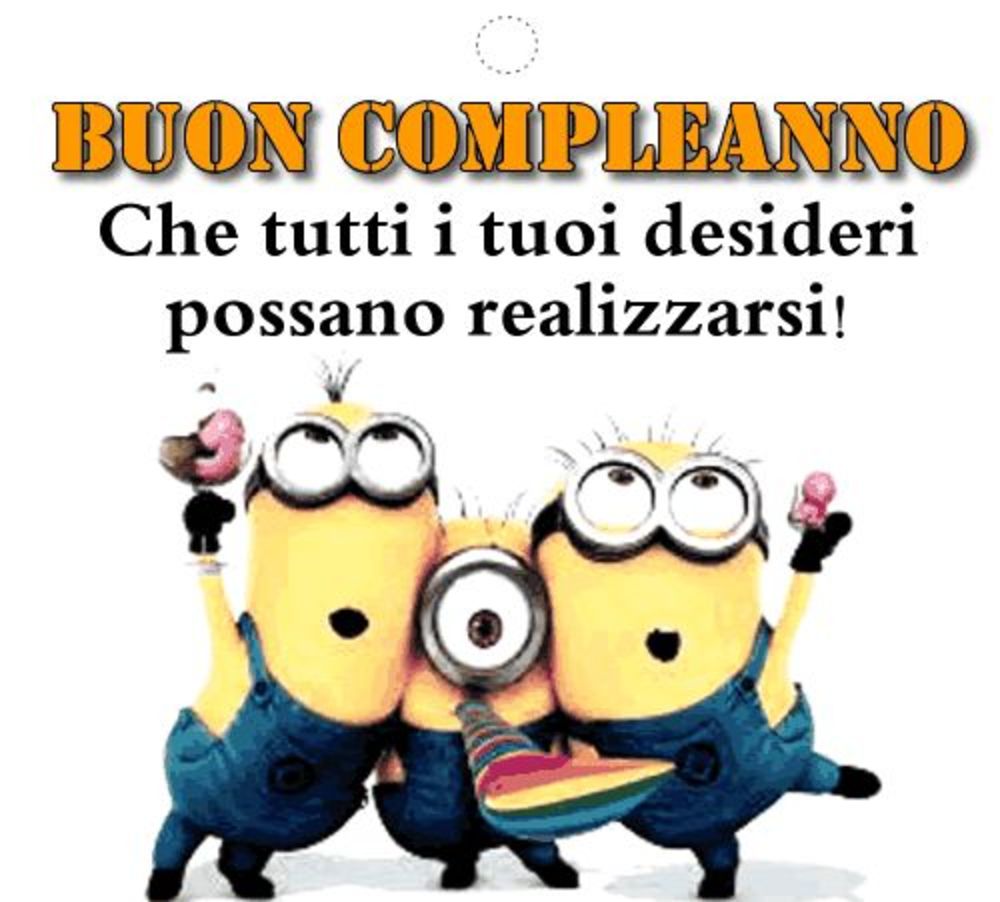 BUON COMPLEANNO, che tutti i tuoi desideri possano realizzarsi. (Minions)