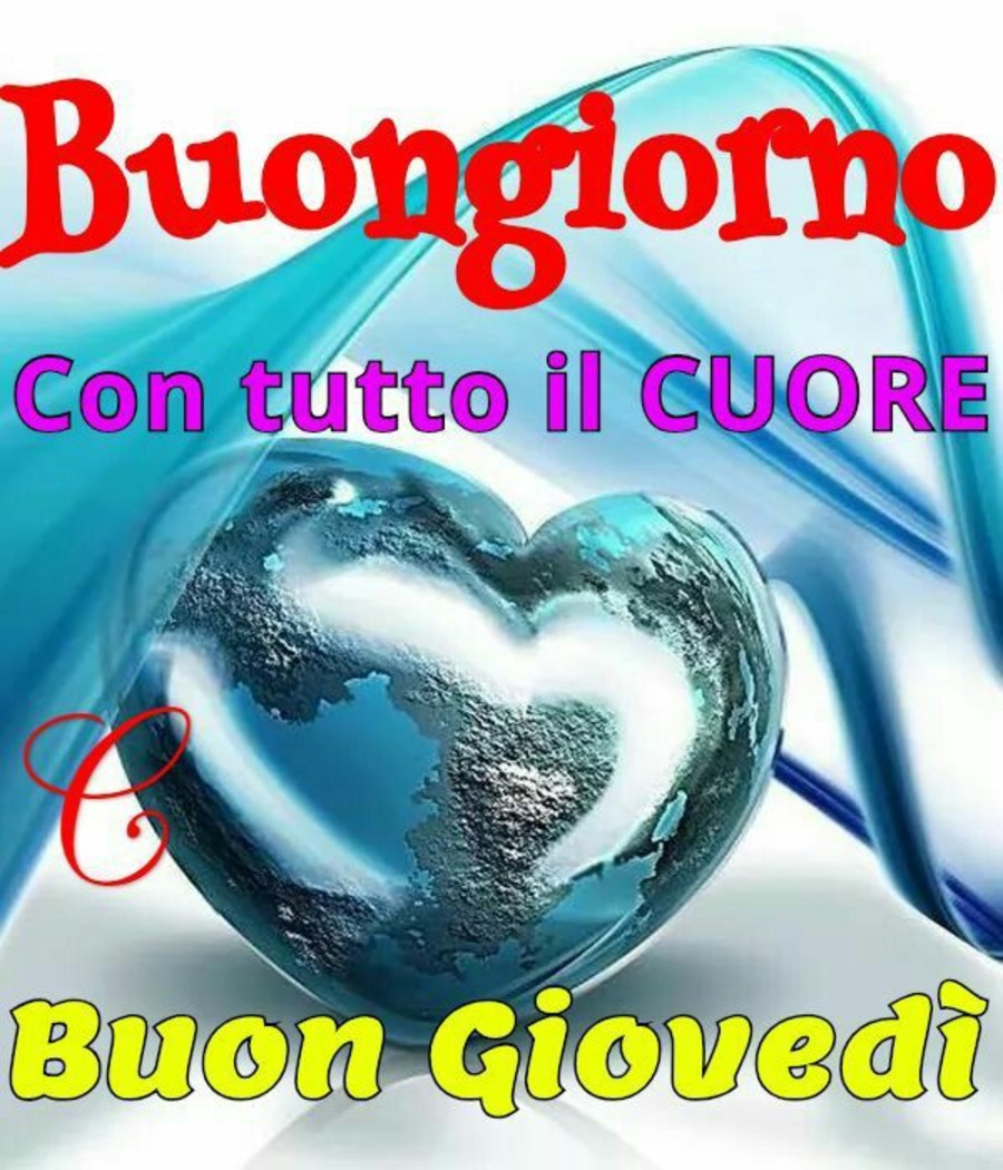 Buongiorno con tutto il cuore e Buon Giovedì