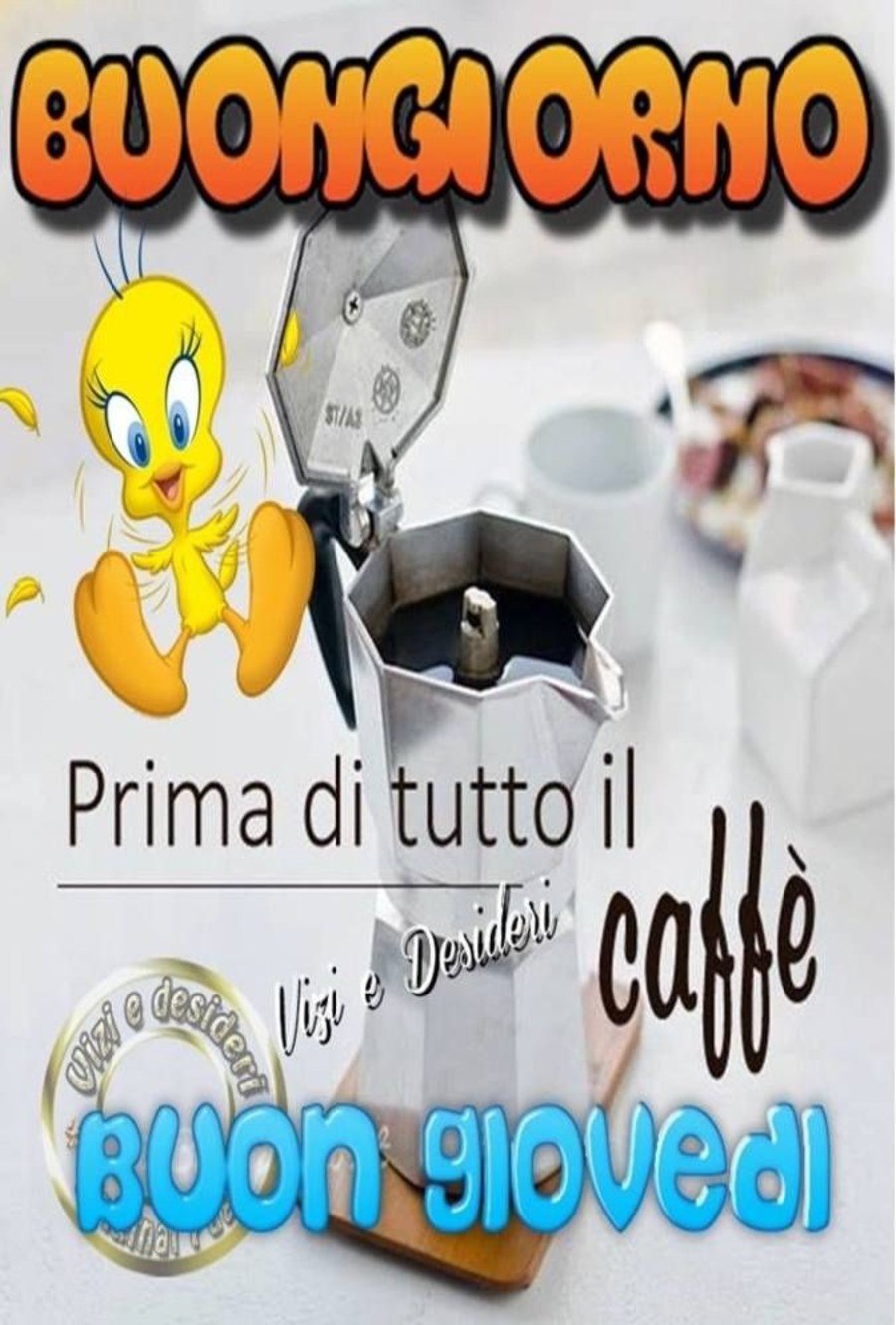 Buongiorno, prima di tutto il caffè! Buon Giovedì