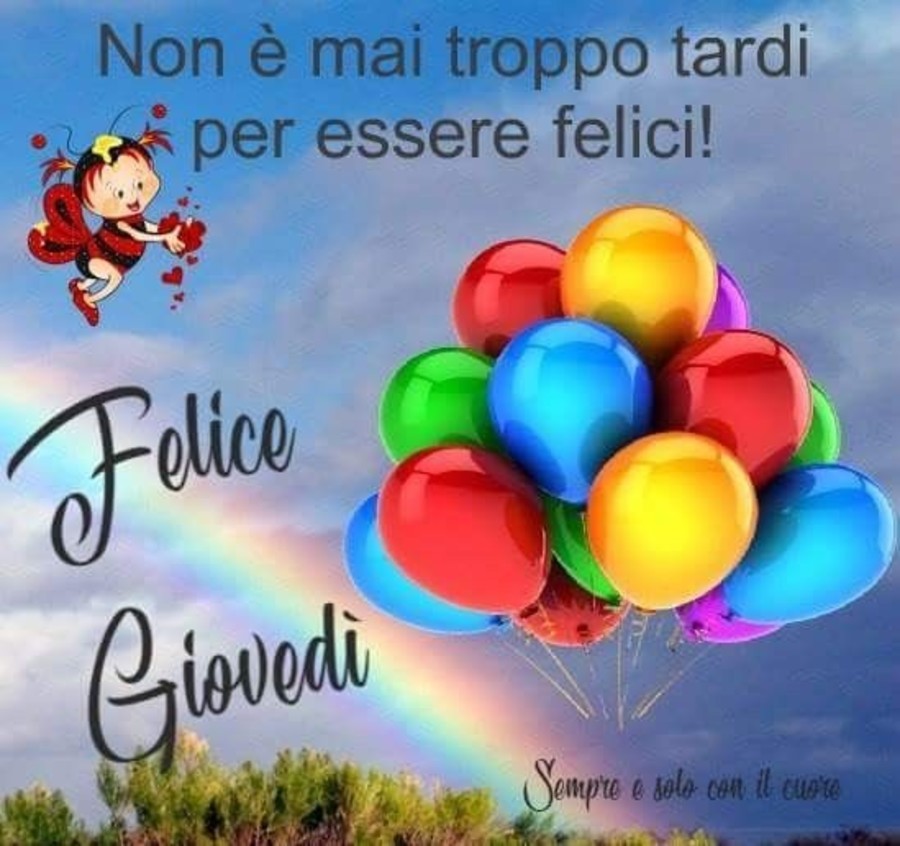 Non è mai troppo tardi per essere felici! Buon Giovedì