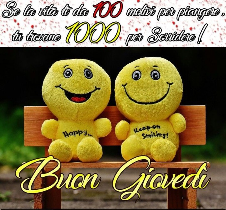 Se la vita ti dà 100 motivi per piangere, tu trovane 1000 per sorridere !!! Buon Giovedì