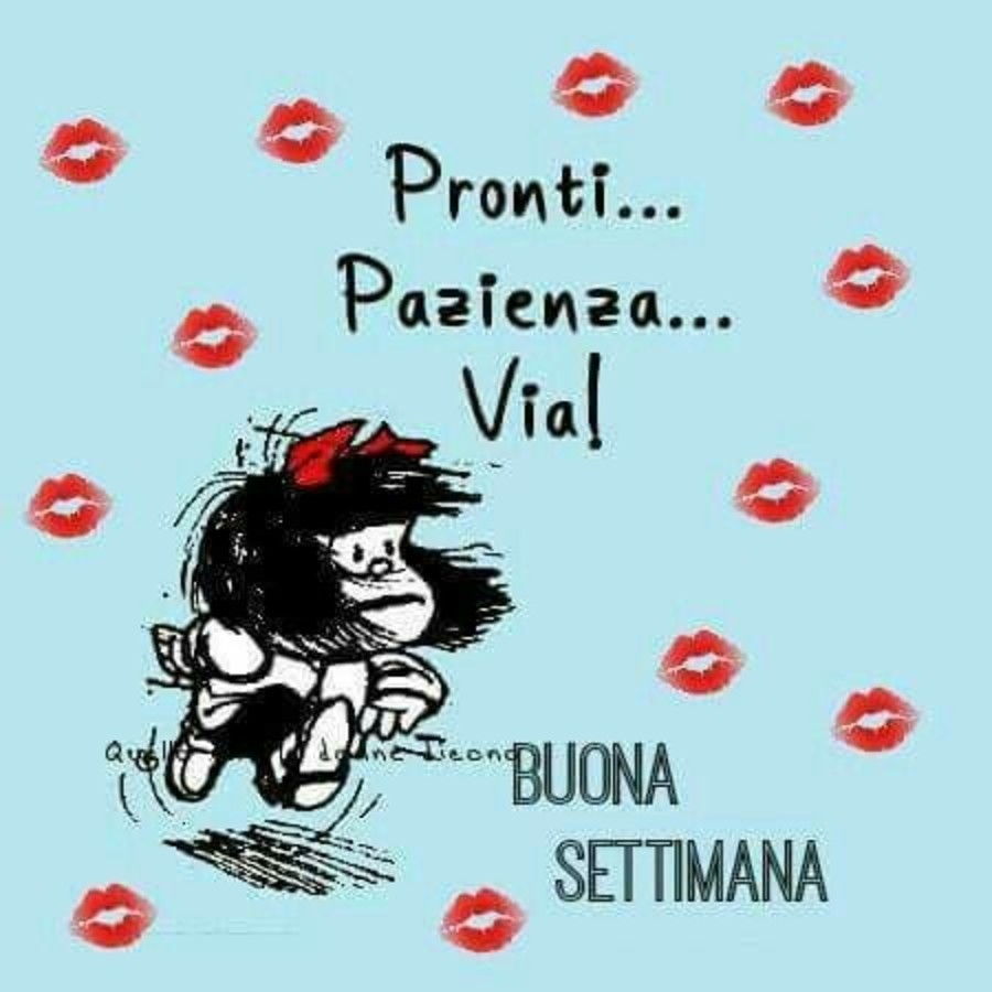 Pronti... Pazienza... Via ! Buona Settimana (Mafalda)