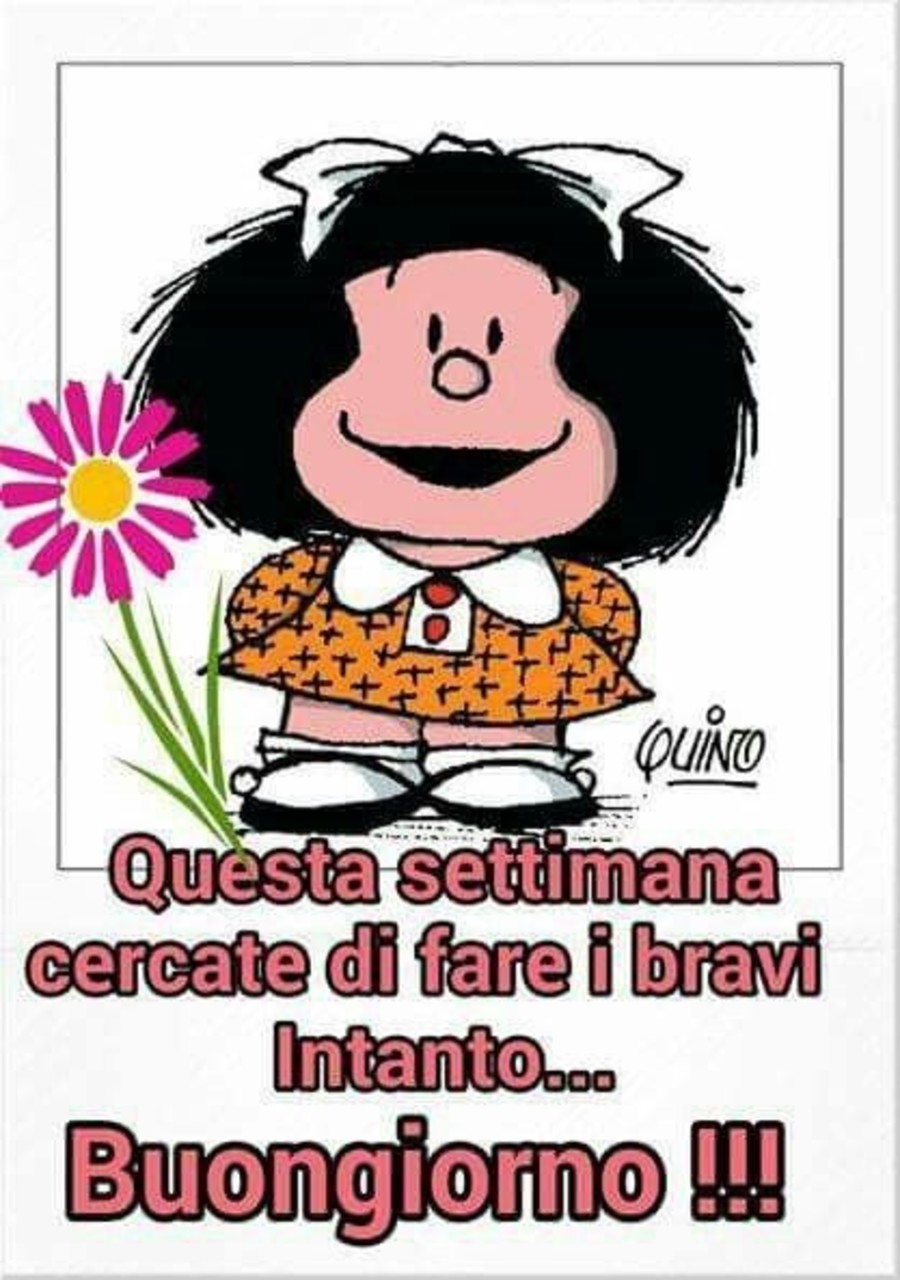 Questa settimana cercate di fare i bravi, intanto... Buongiorno (vignette Mafalda)