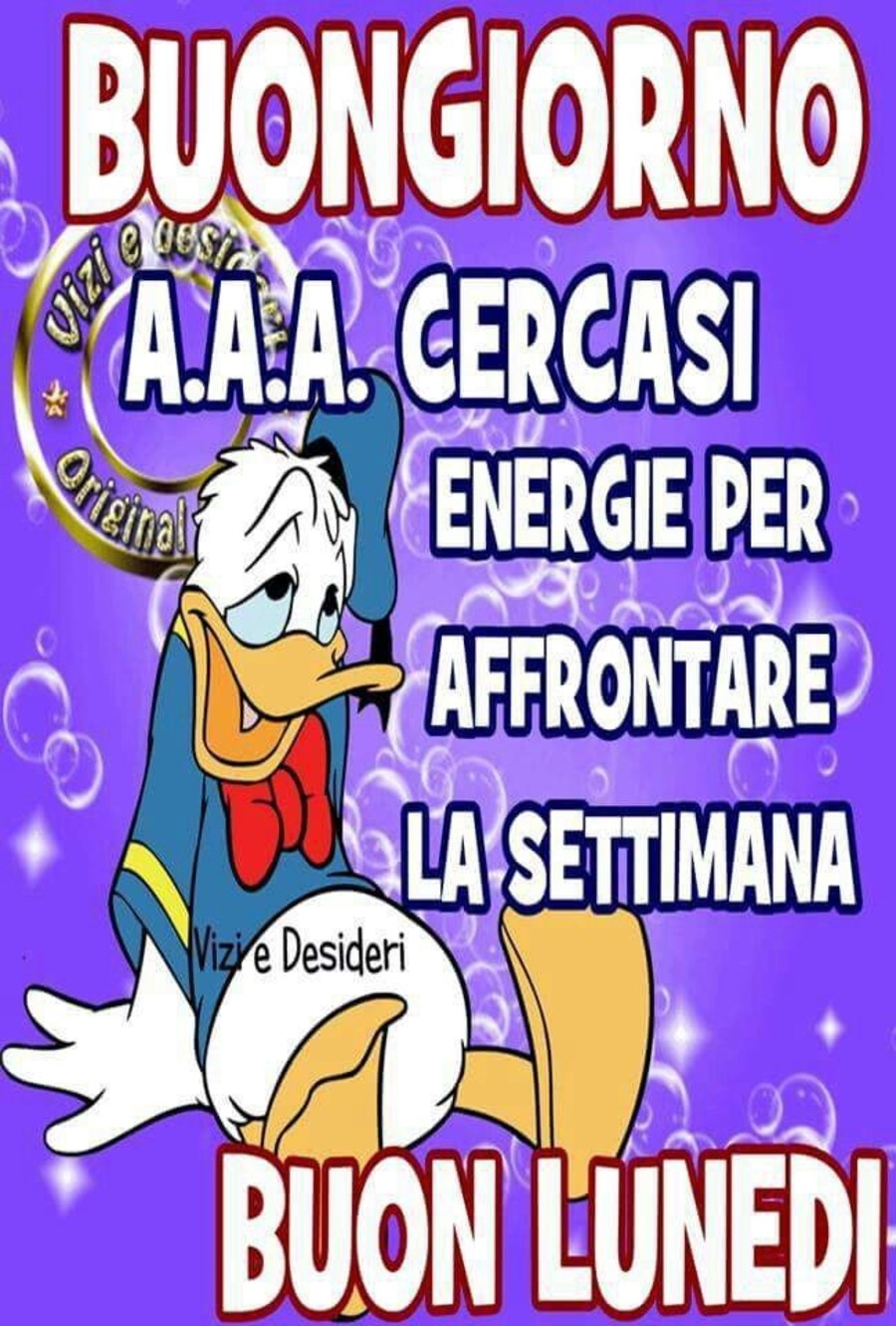 A.A.A. Cercasi energie per affrontare la settimana. Buongiorno e Buon Lunedì (Paperino)