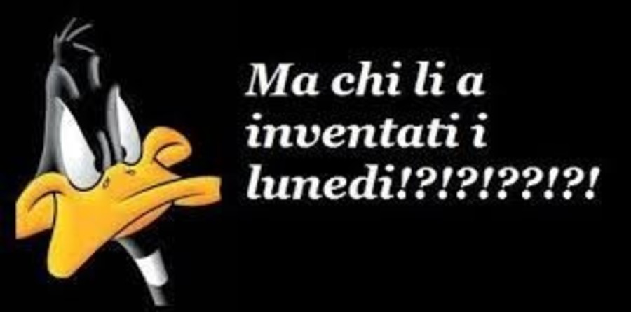 Ma chi li ha inventati i Lunedì !?!?!?!?!!??!?!