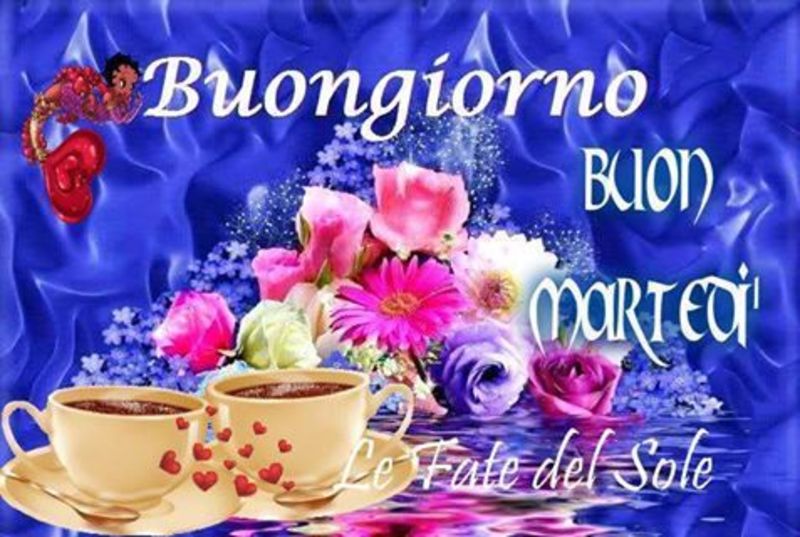 Buongiorno BUON MARTEDI'