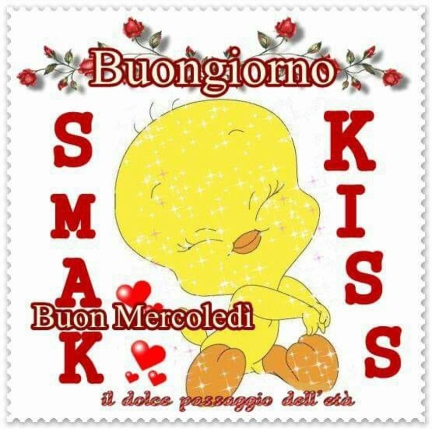 Buongiorno Buon Mercoledì Smack! Kiss!