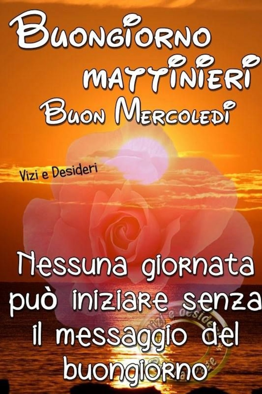 Buongiorno Mattinieri Buon Mercoledì, nessuna giornata può iniziare senza il messaggio del buongiorno