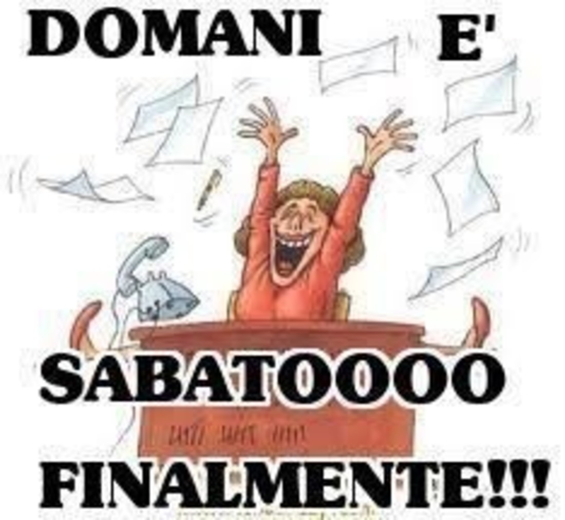 DOMANI E' SABATOOO FINALMENTE !!!