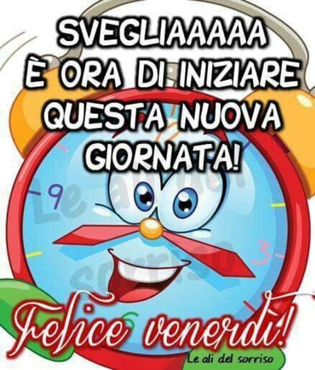 SVEGLIAAA è ora di iniziare una nuova giornata, Felice Venerdì