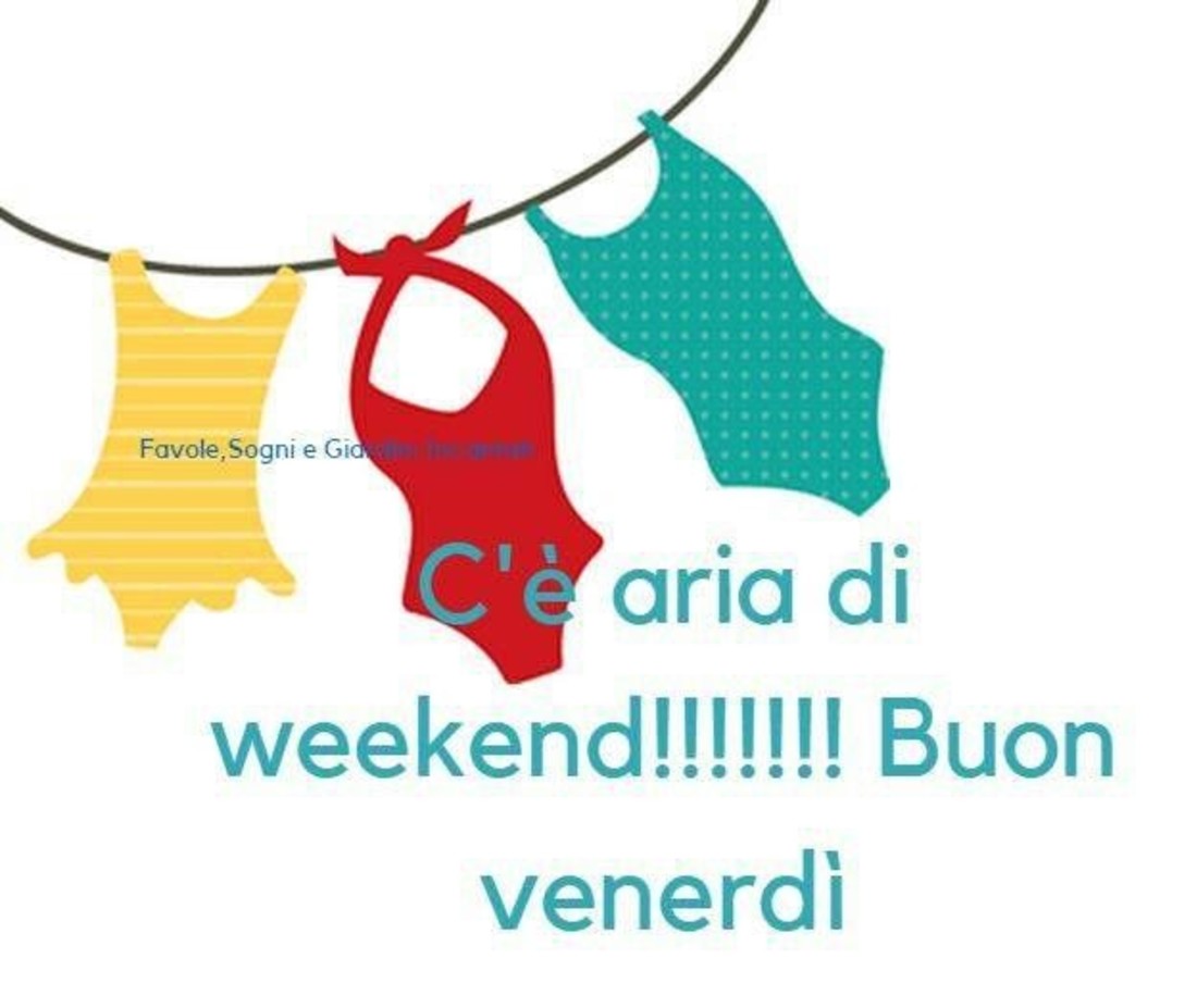 C'è aria di Week-End !!! Buon Venerdì