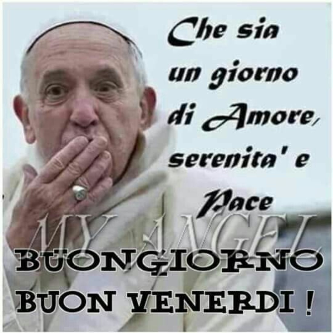 Che sia un giorno di amore, serenità e pace. Buon Venerdì. Papa Francesco