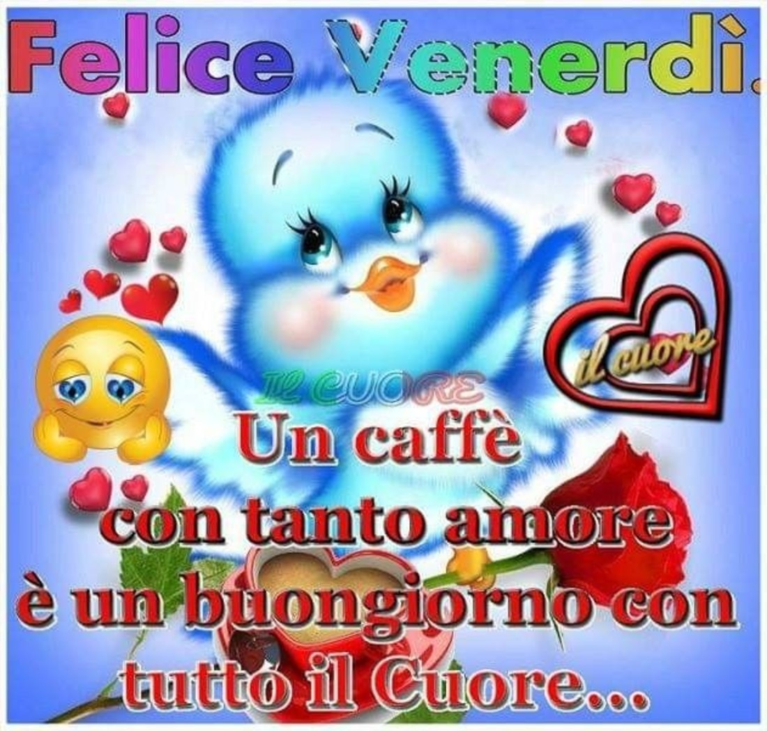 Felice Venerdì, un caffè con tanto amore è un buongiorno con tutto il cuore...