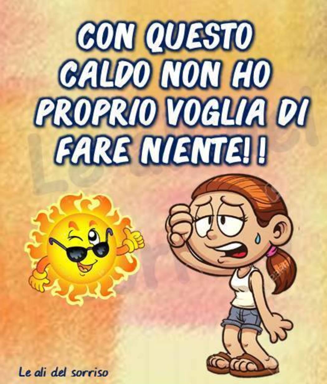 Con questo caldo non ho proprio voglia di fare niente!