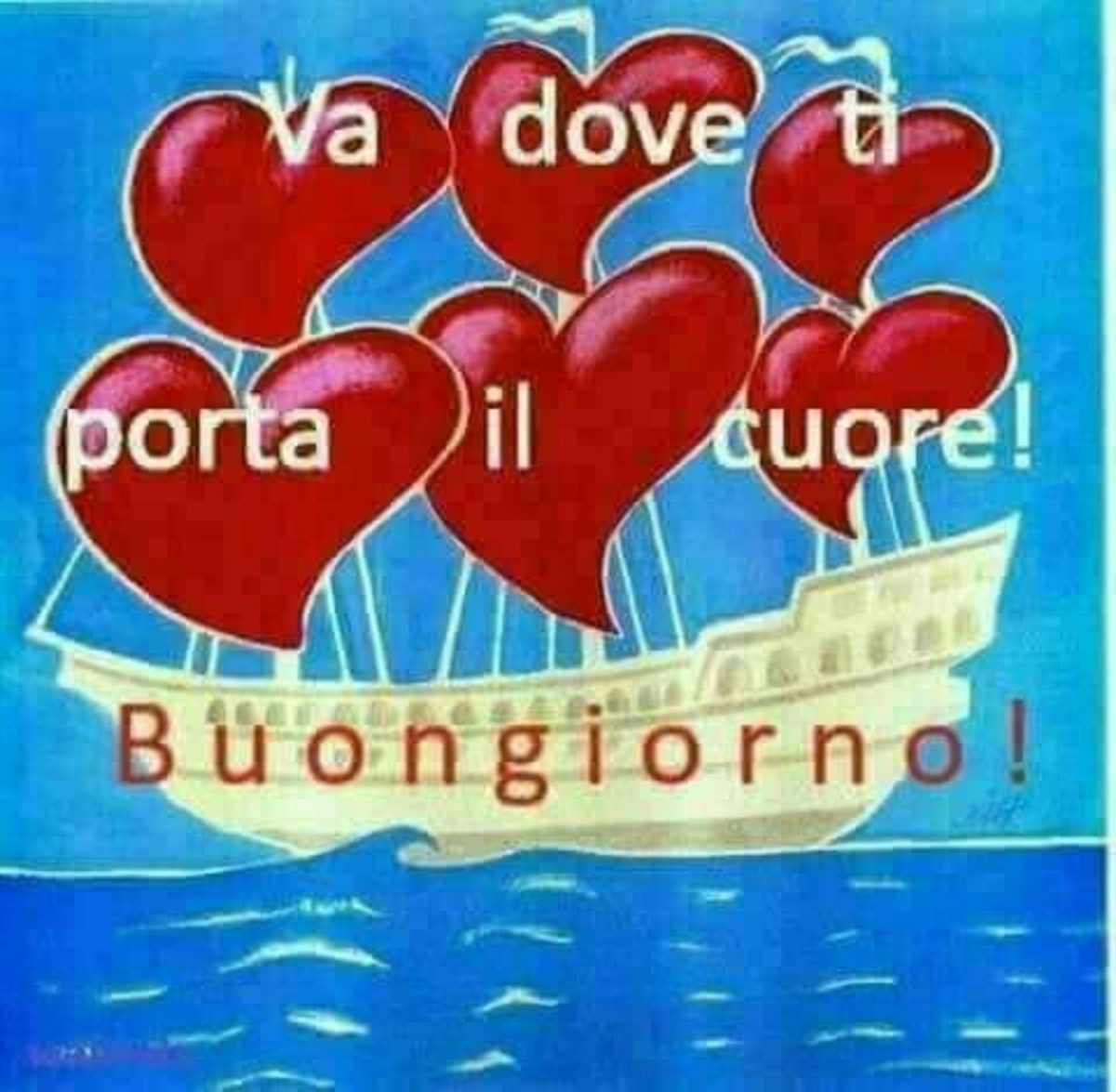 Va dove ti porta il cuore. Buongiorno!