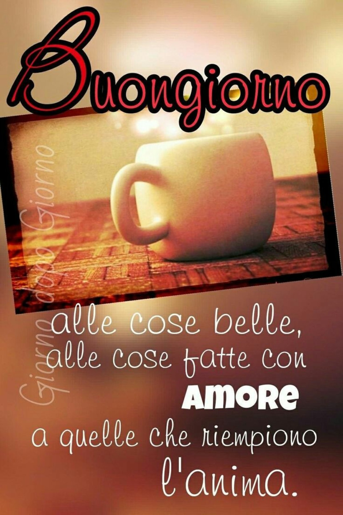 Buongiorno alle cose belle, alle cose fatte con amore, a quelle che riempiono l'anima