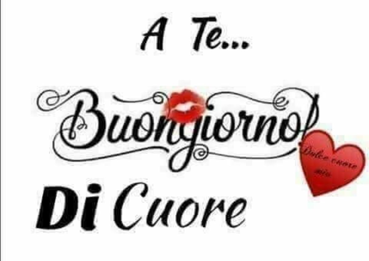 A te... Buongiorno di cuore