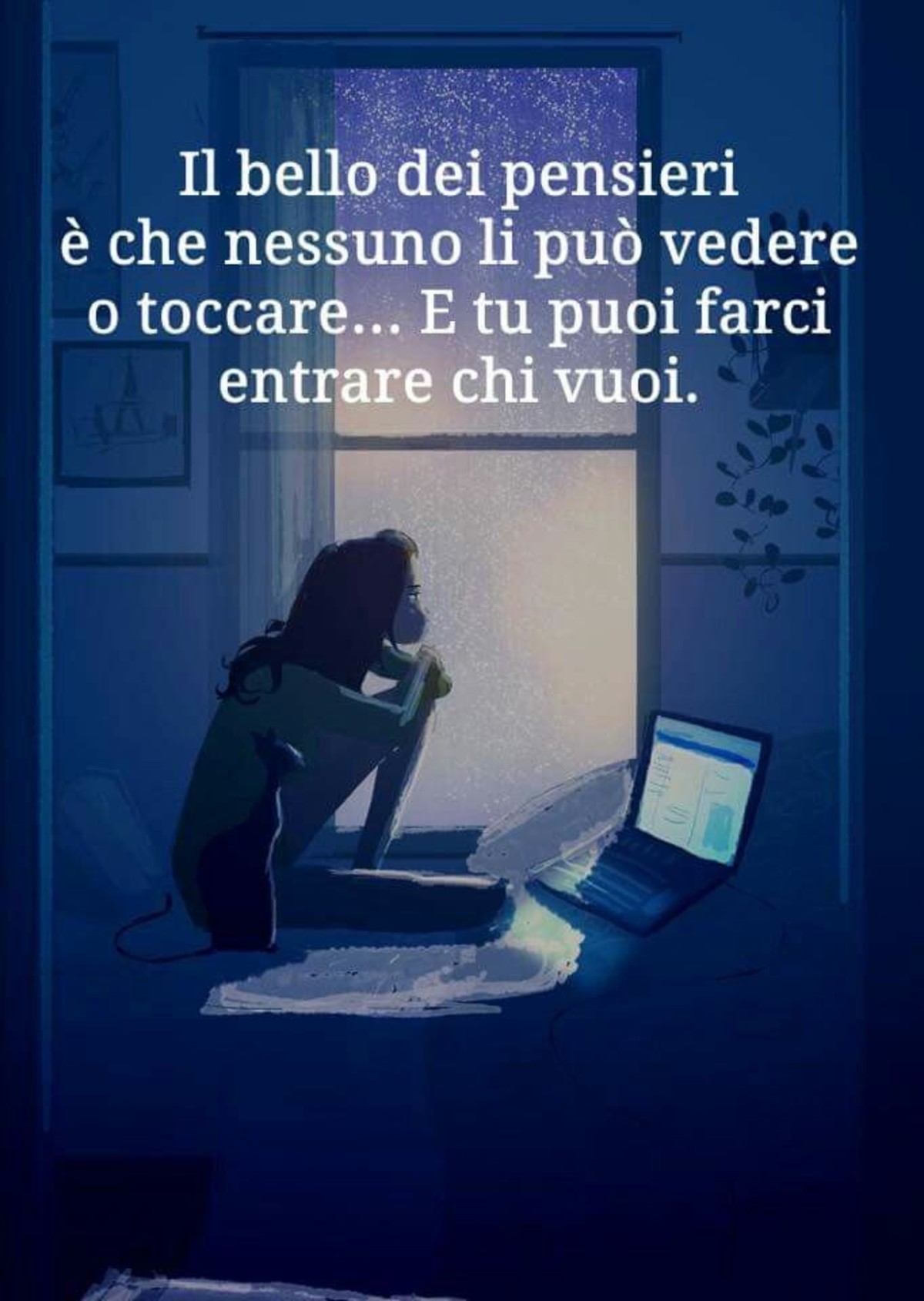 Il bello dei pensieri è che nessuno li può vedere o toccare... E tu puoi farci entrare chi vuoi.