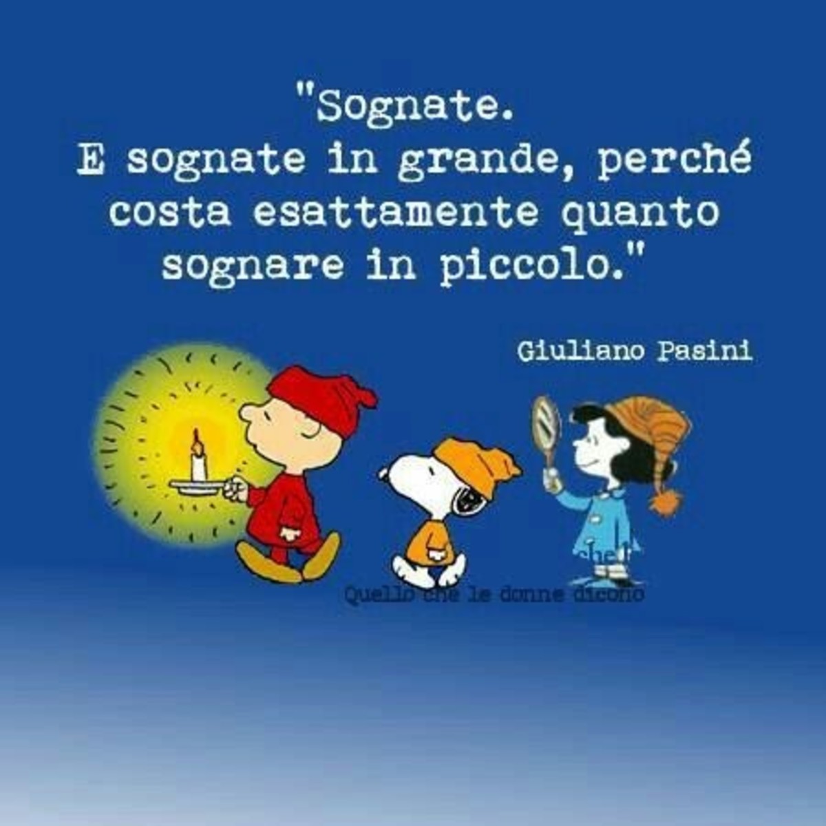 "Sognate. E sognate in grande, perchè costa esattamente quanto sognare in piccolo."