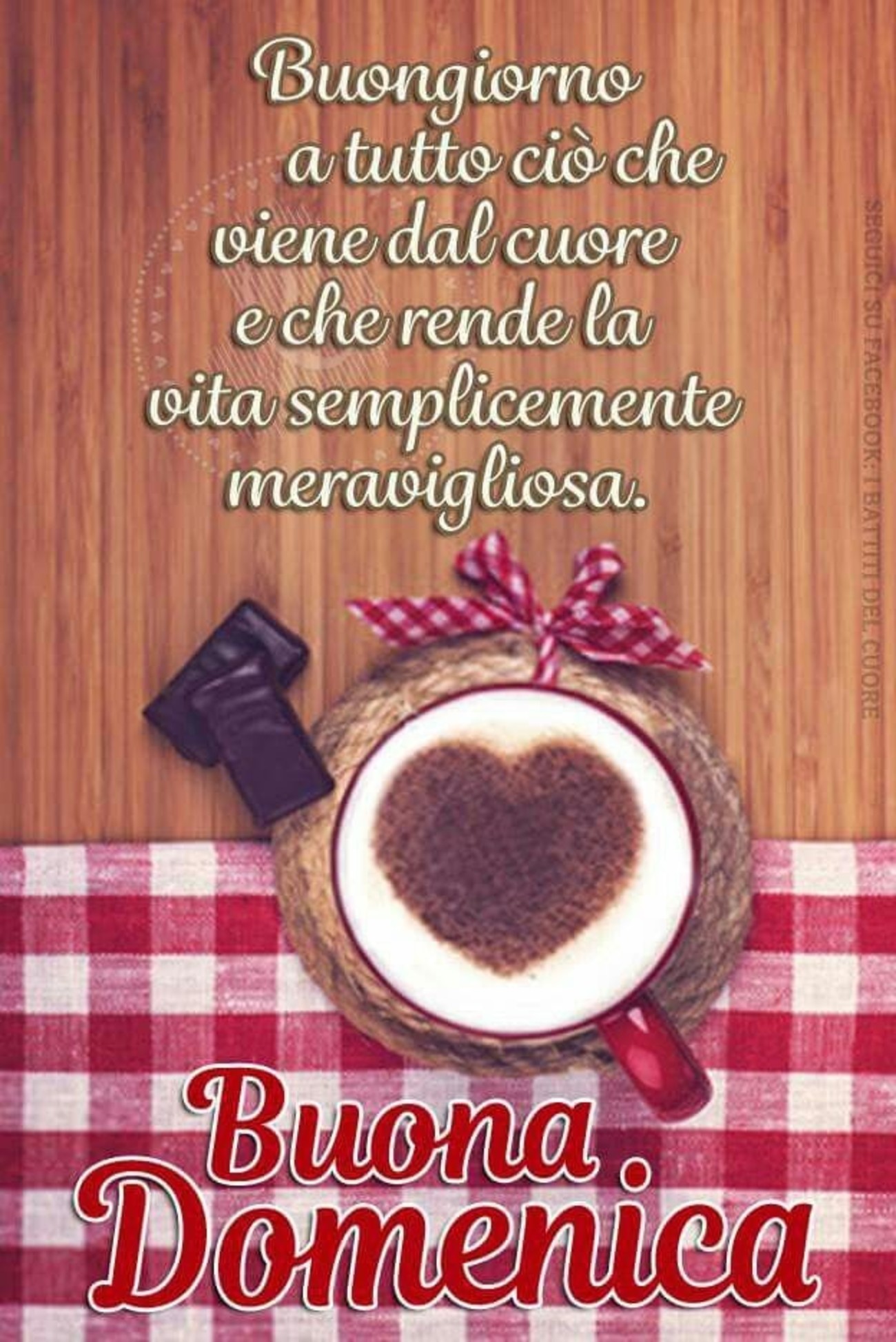 Buongiorno a tutto ciò che viene dal cuore e che rende la vita semplicemente meravigliosa. Buona Domenica