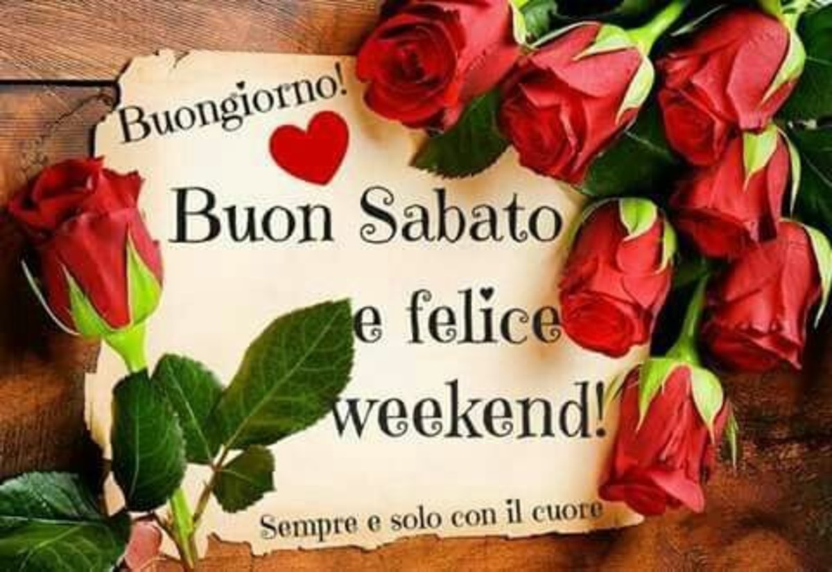 Buongiorno Buon Sabato e Felice Weekend (amore mio)