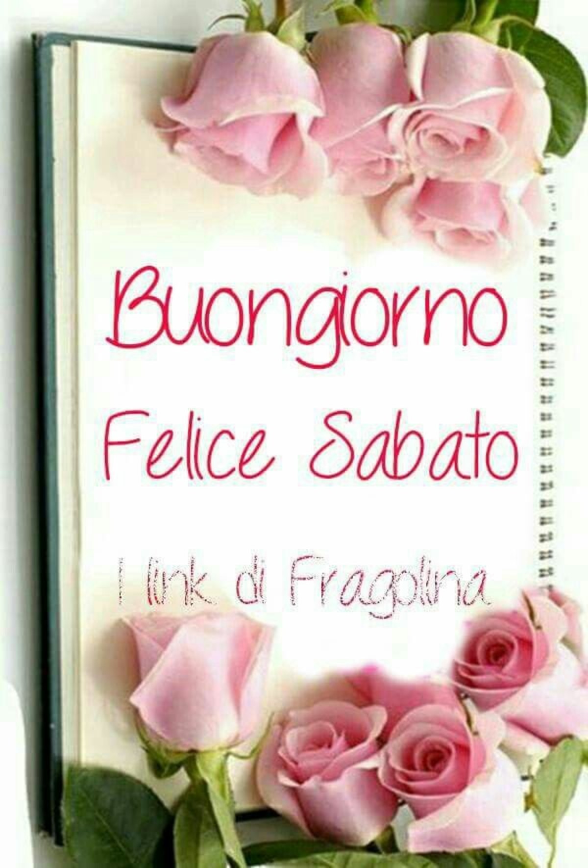 Buongiorno Felice Sabato con le rose