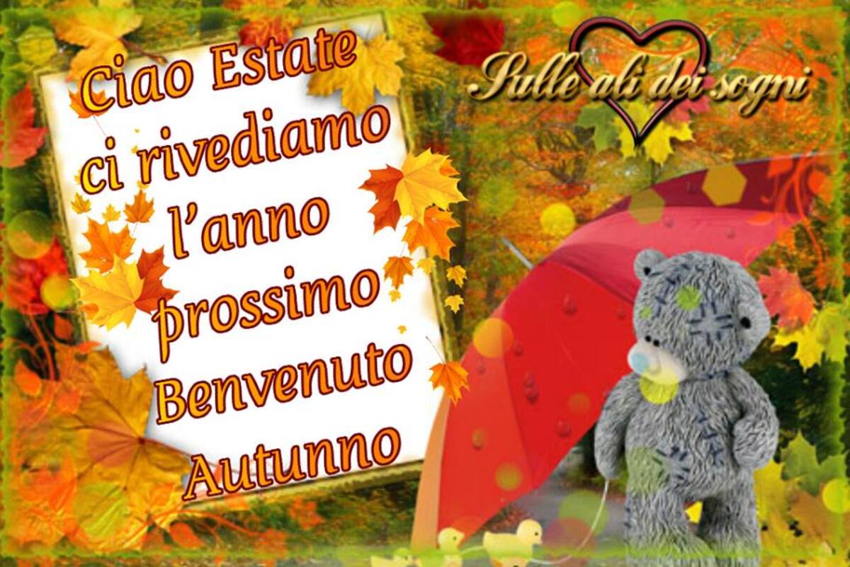 Ciao estate ci rivediamo l'anno prossimo. Benvenuto Autunno!