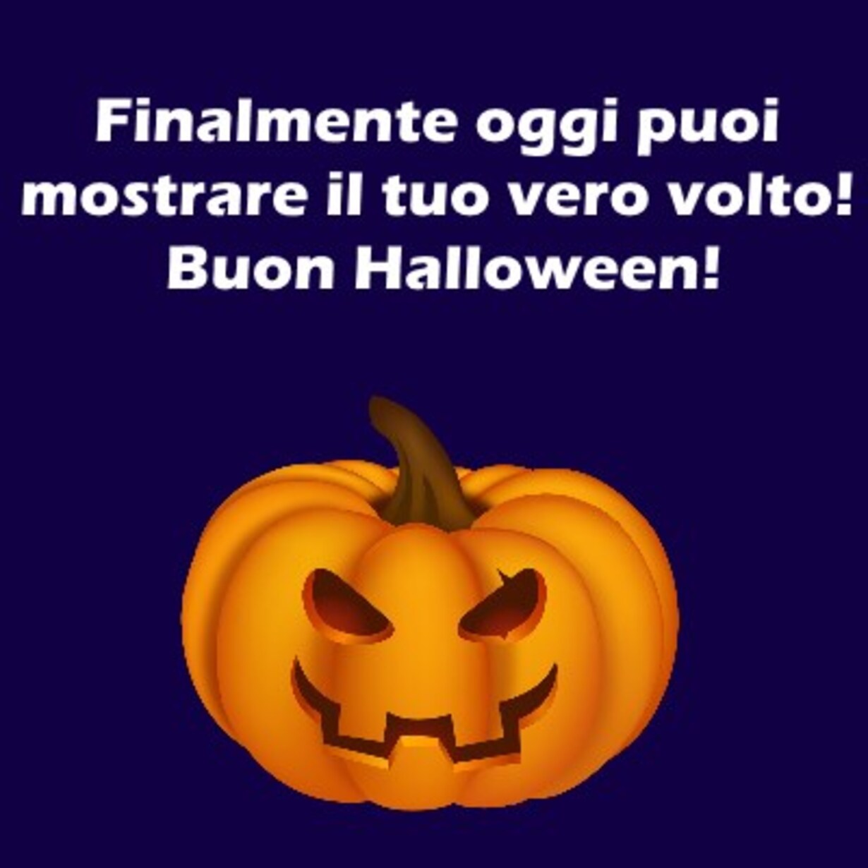 Finalmente oggi puoi mostrare il tuo vero volto ! Buon Halloween !