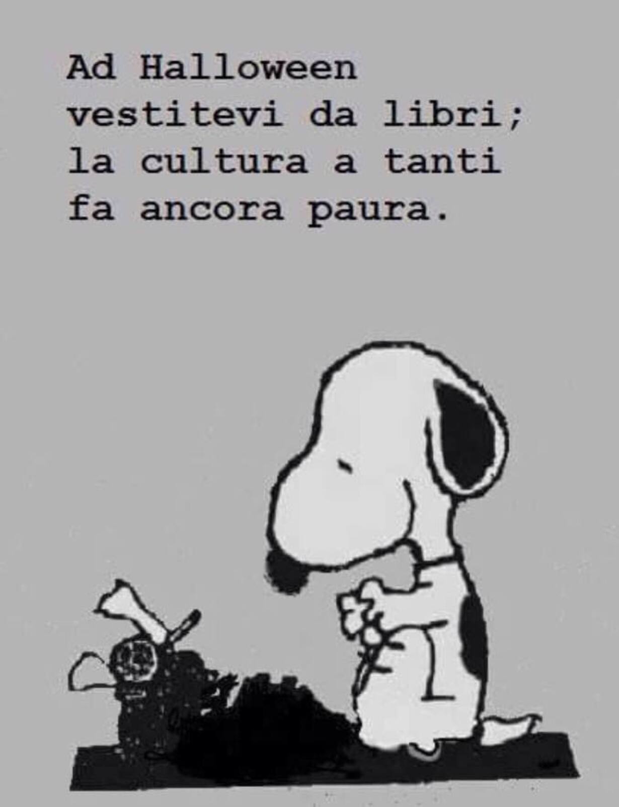 Ad Halloween vestitevi da libri; la cultura a tanti fa ancora paura. (Snoopy)