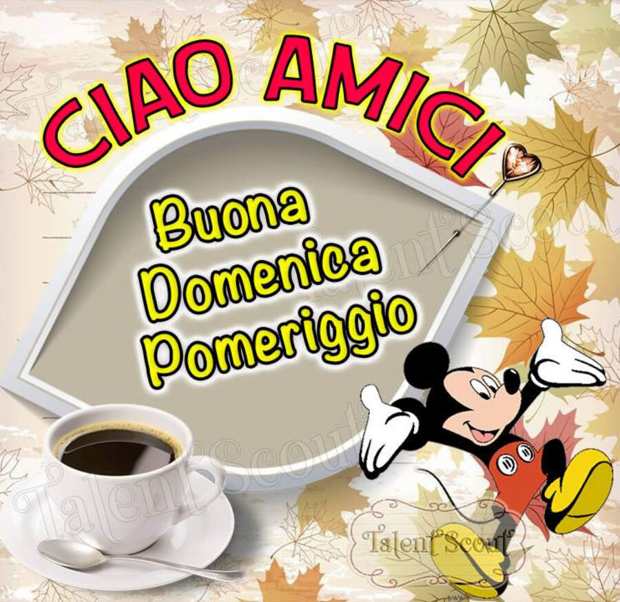 Ciao Amici Buona Domenica Pomeriggio da Topolino