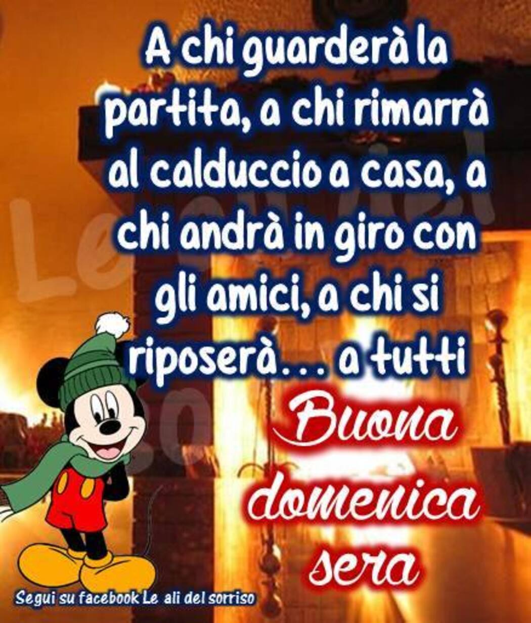 A chi guarderà la partita, a chi rimarrà al calduccio a casa, a chi andrà in giro con gli amici, a chi riposerà... a tutti Buona Domenica Sera