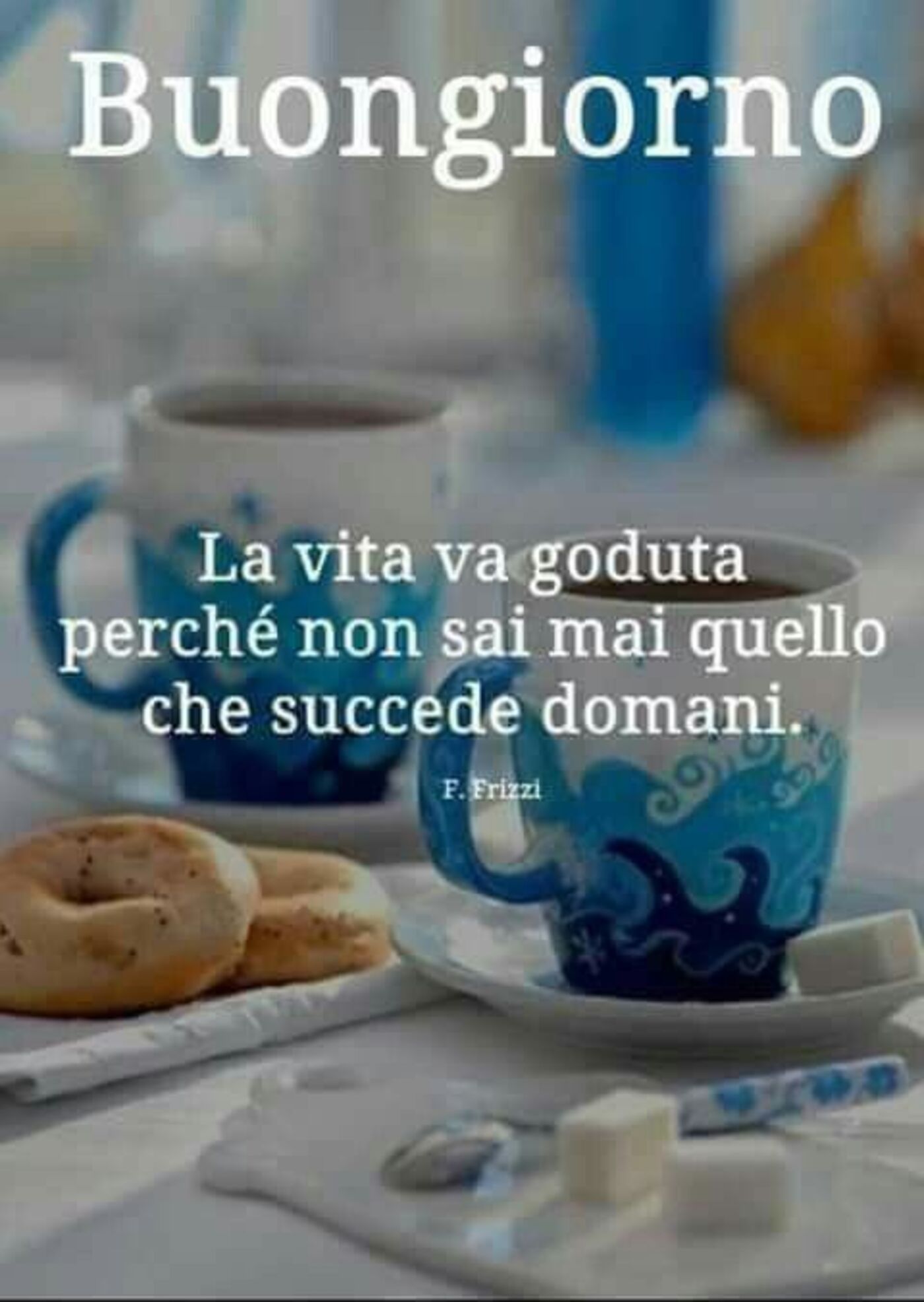 Buongiorno. La vita va goduta perchè non sai mai quello che viene domani.