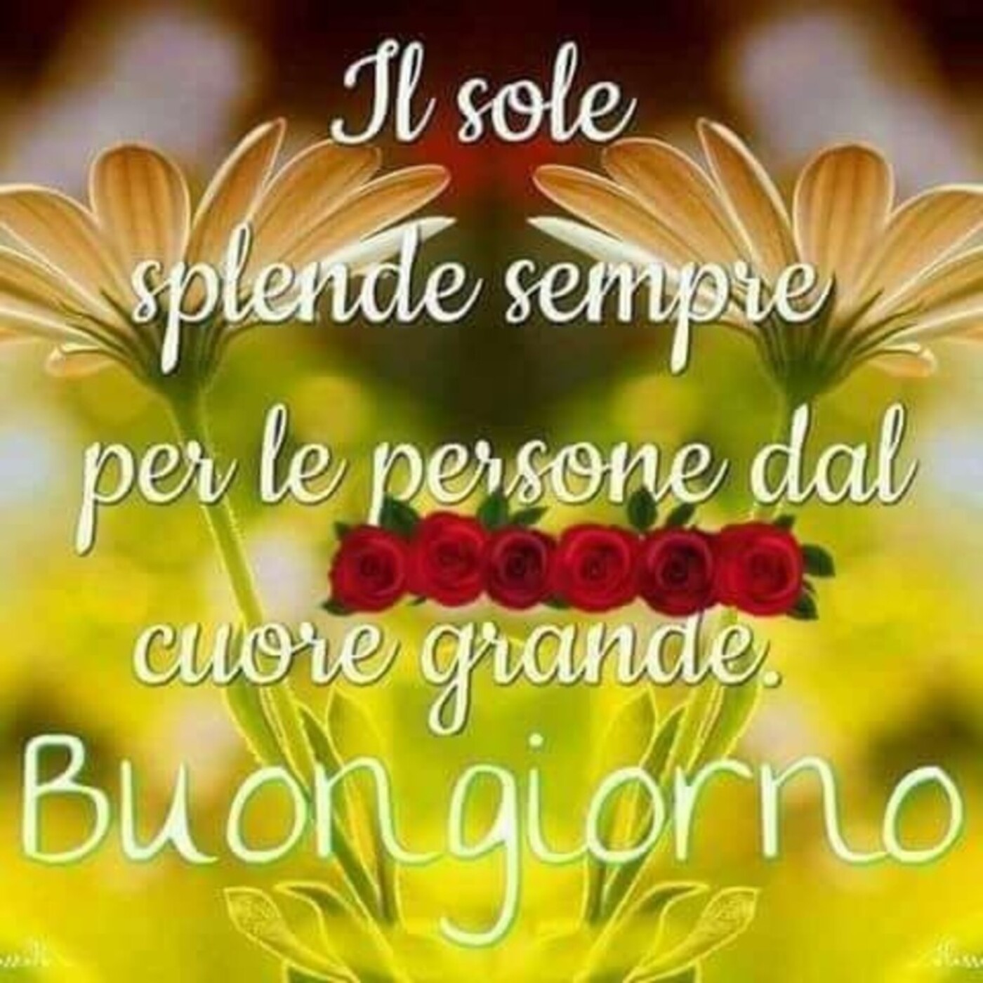 Il sole splende sempre per le persone dal cuore grande. Buongiorno