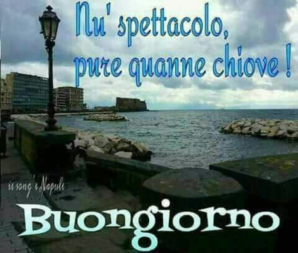 Nu' spettacolo pure quanne chiove ! Buongiorno