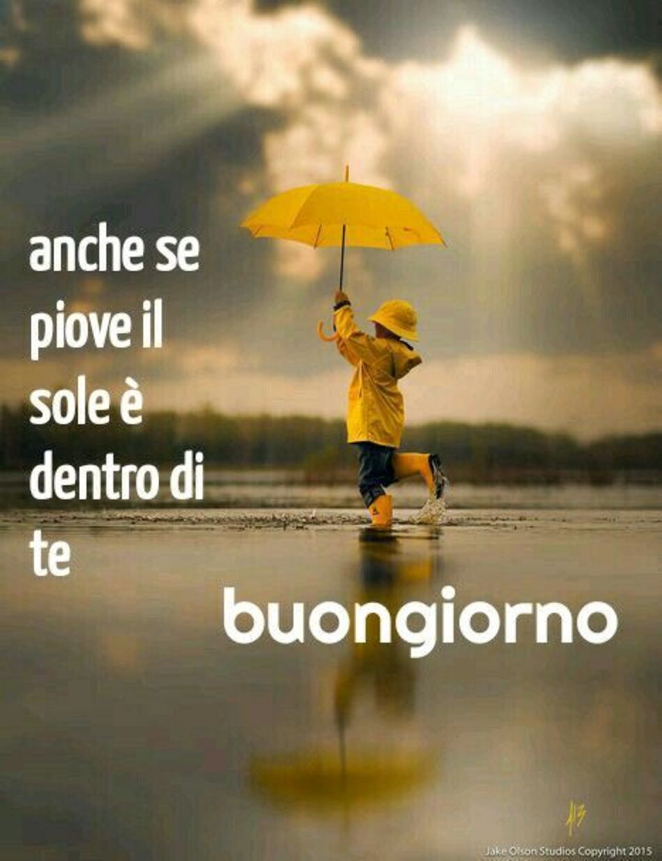 Anche se piove il sole è dentro di te. Buongiorno