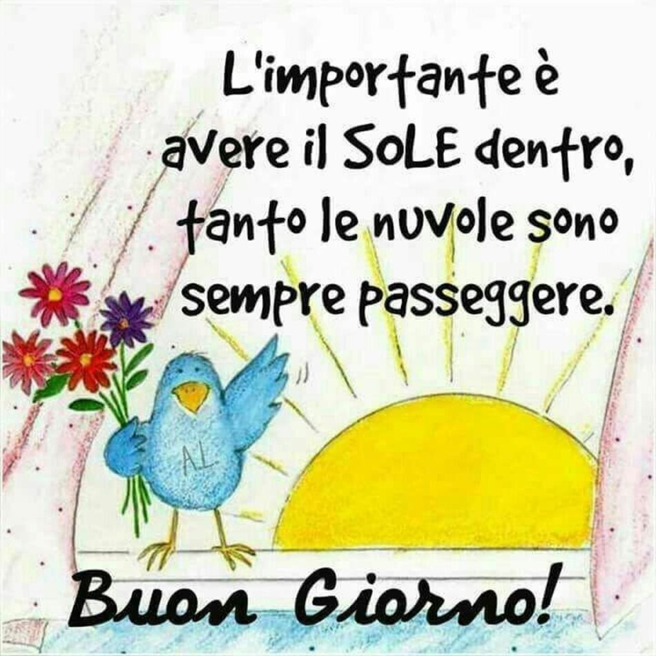 L'importante è avere il sole dentro, tanto le nuvole sono sempre passeggere! Buon Giorno!