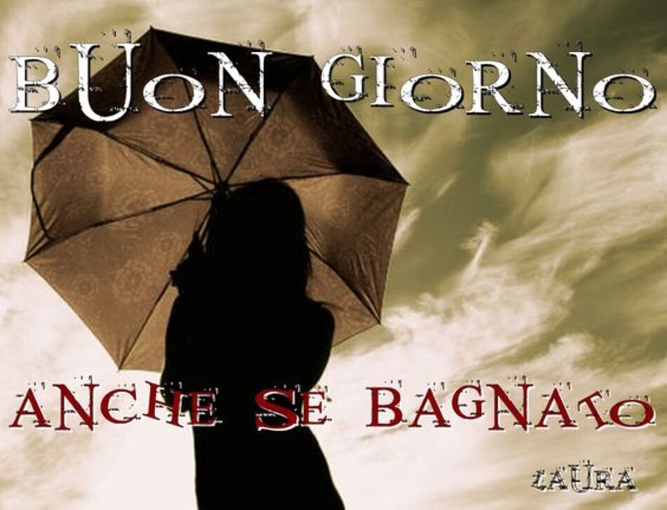 Buon Giorno anche se bagnato