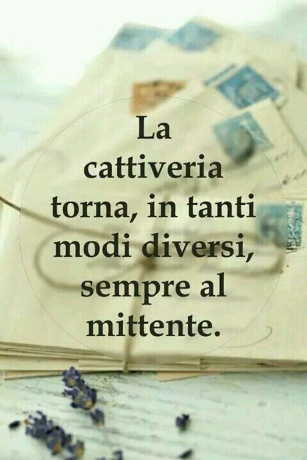 La cattiveria torna, in tanti modi diversi, sempre al mittente.