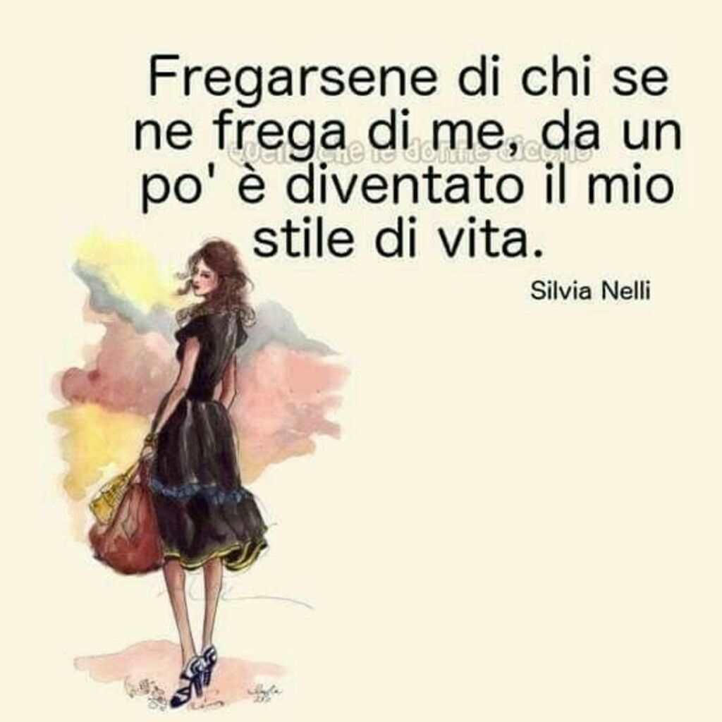 Fregarsene di chi se ne frega di me, da un pò è diventato il mio stile di vita.