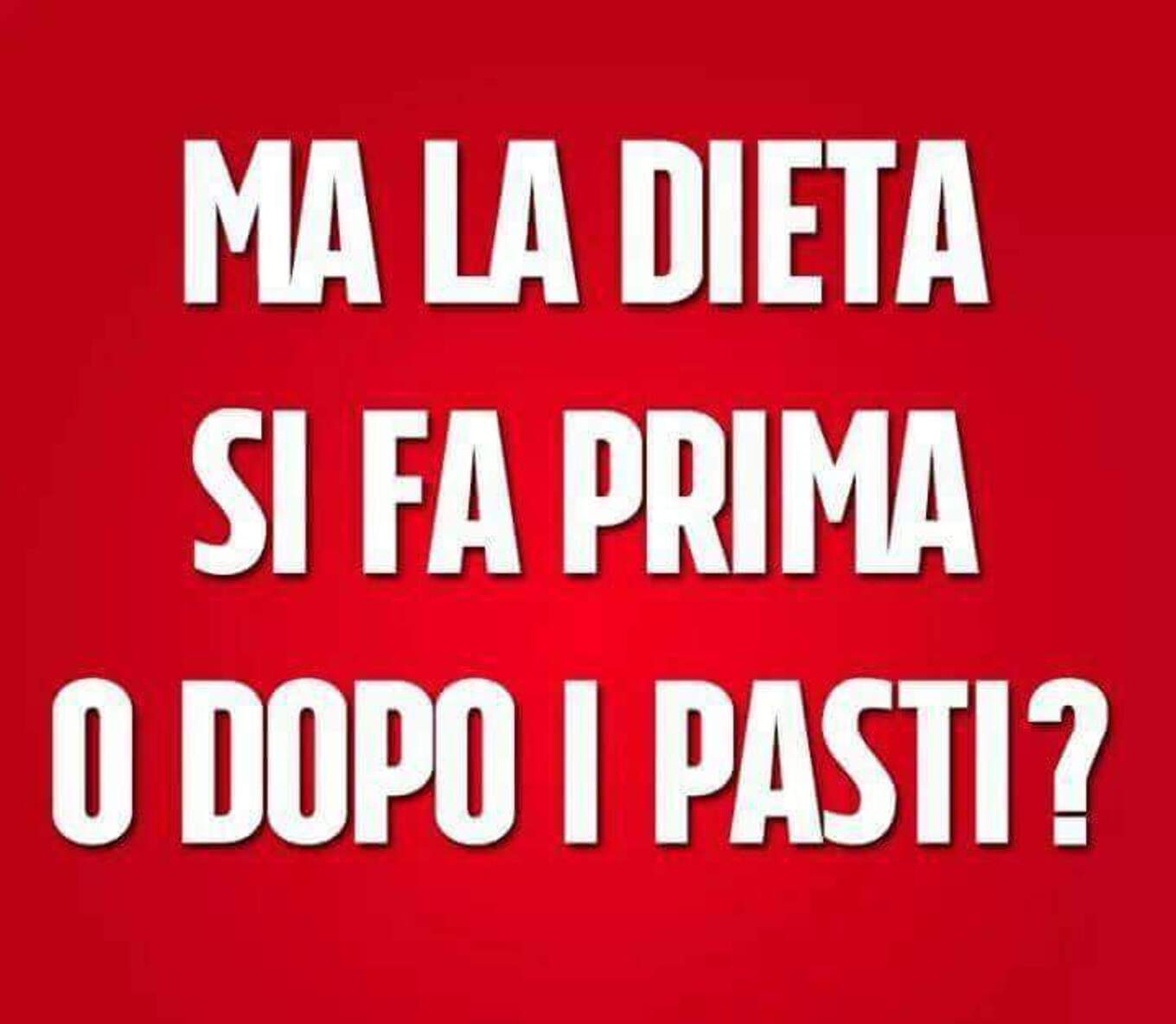 Ma la dieta si fa prima o dopo i pasti?