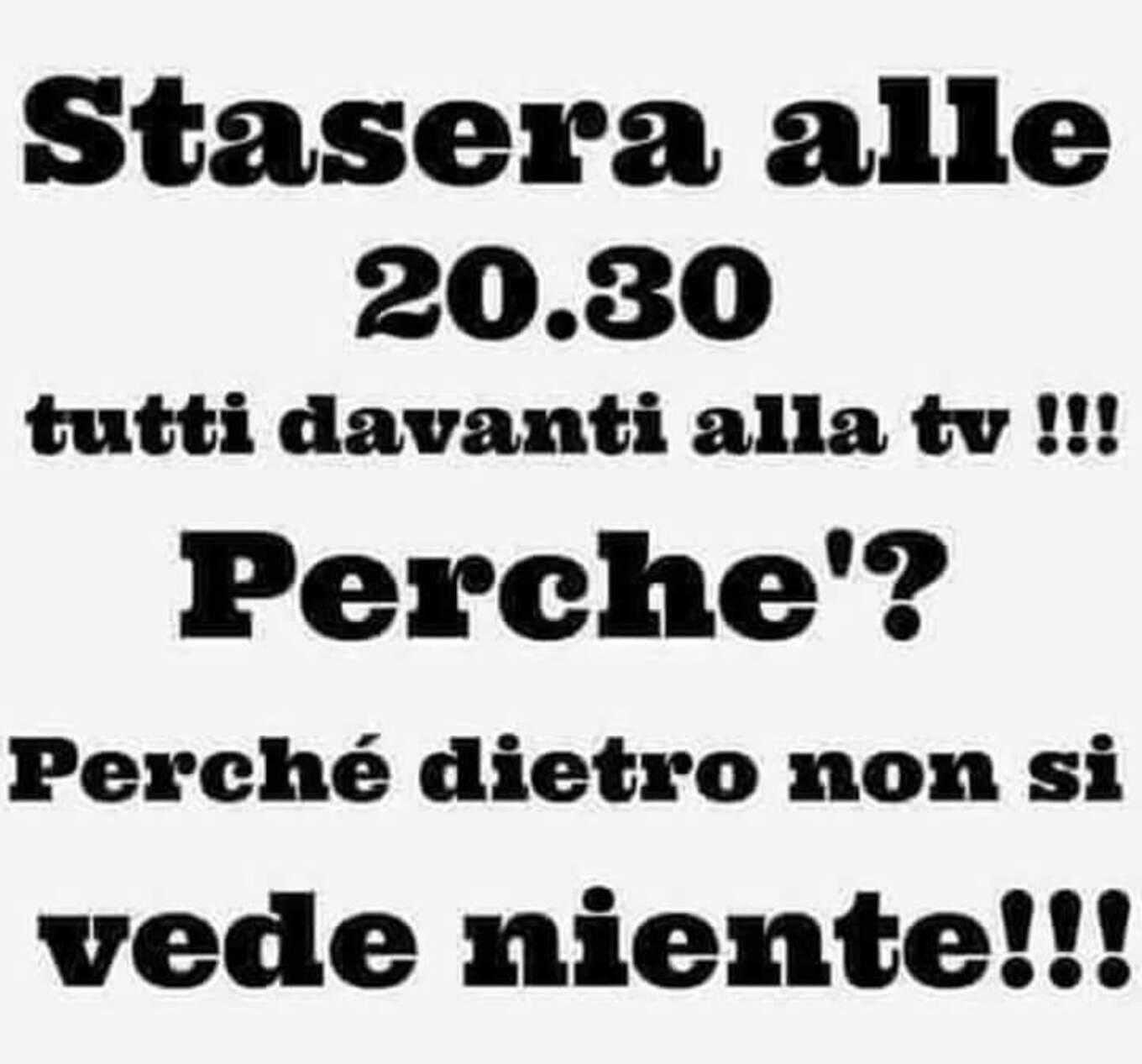 Stasera alle 20.30 tutti davanti alla TV. Perche? Perchè dietro non si vede niente !!!