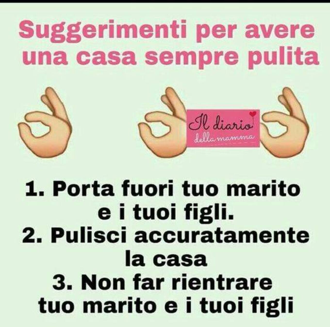 Suggerimenti per avere una casa pulita: 1 Porta fuori tuo marito e i tuoi figli, 2 Pulisci accuratamente la casa, 3 Non far rientrare tuo marito e i tuoi figli