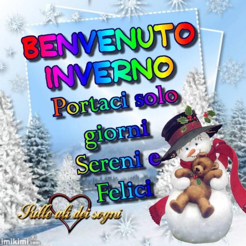 Benvenuto Inverno portaci solo giorni sereni e felici