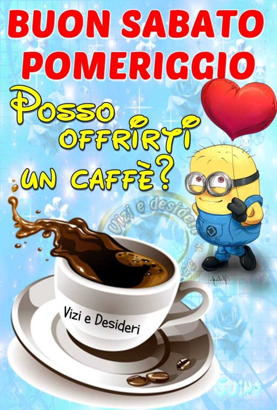 Buon Sabato Pomeriggio Posso offrirti un caffè?