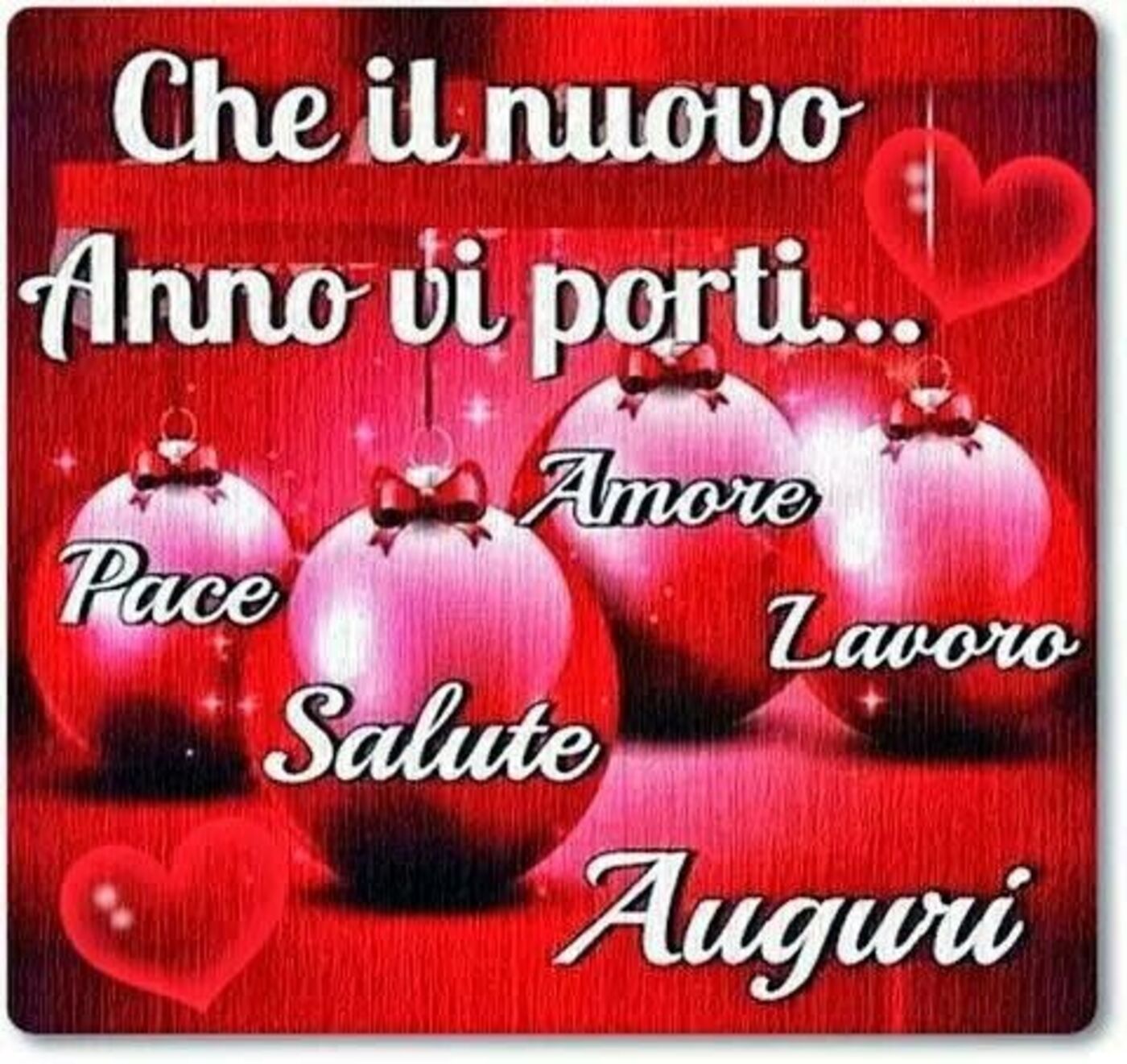 Che il Nuovo Anno vi porti: Pace, Amore, Salute, Lavoro, Auguri