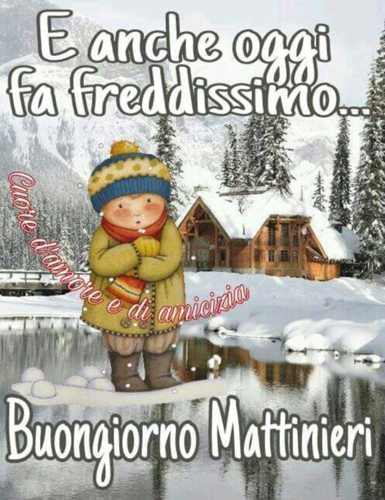 E anche oggi fa freddissimo... Buongiorno Mattinieri