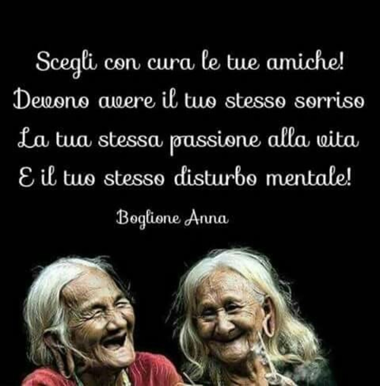 Scegli con cura le tue amiche ! Devono avere il tuo stesso sorriso, la tua stessa passione nella vita e il tuo stesso disturbo mentale!