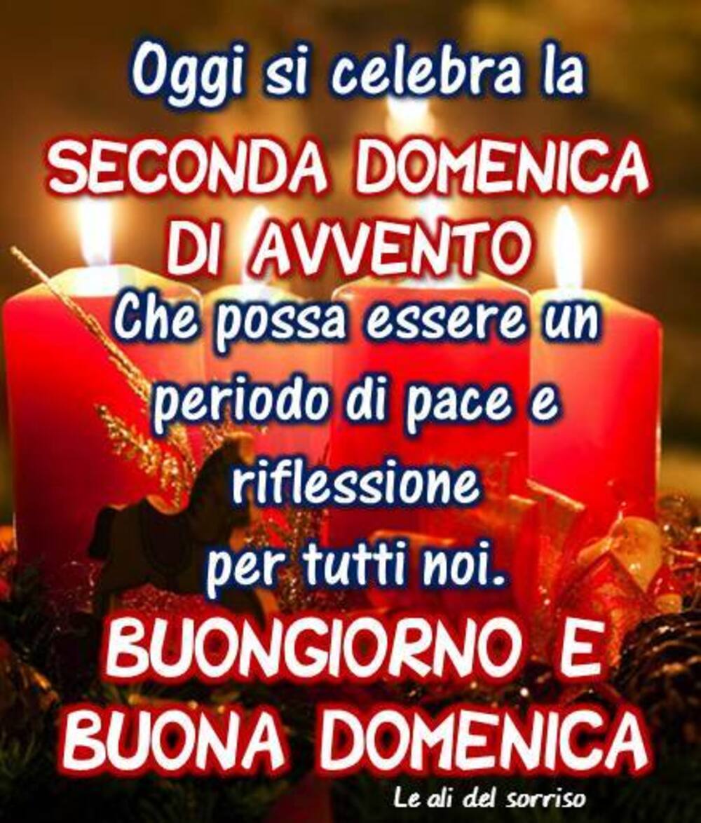 Oggi si celebra la Seconda Domenica di Avvento, che possa essere un periodo di pace e riflessione per tutti noi, Buongiorno e Buona Domenica