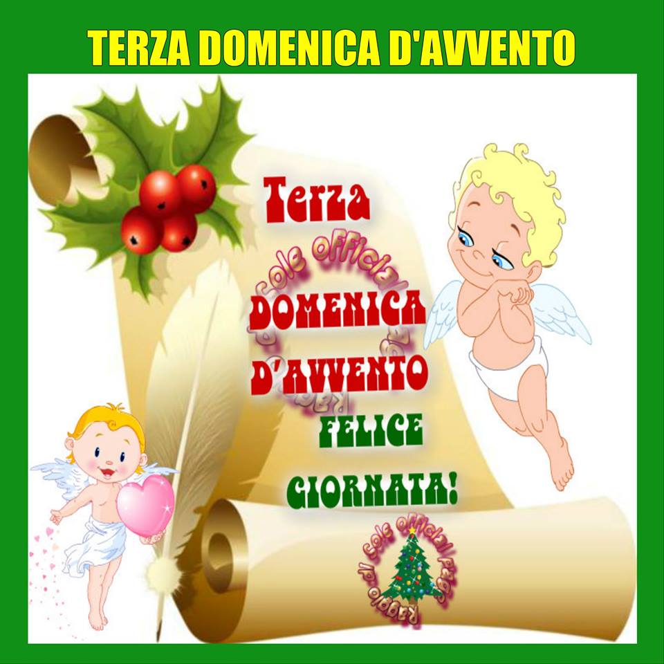 Terza Domenica d'Avvento, Felice Giornata !